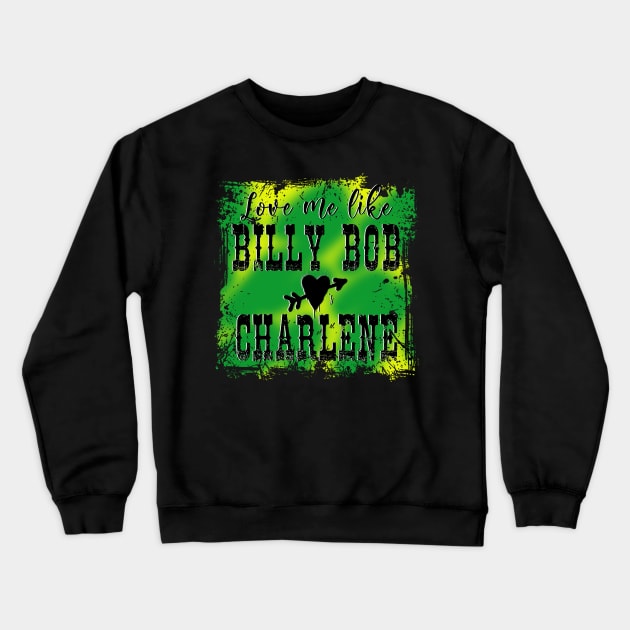 Billy Bob Loves Charlene Crewneck Sweatshirt by KHarder Designs